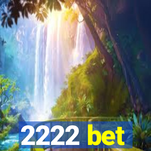 2222 bet